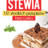 Stewia. 151 słodkich przepisów bez cukru