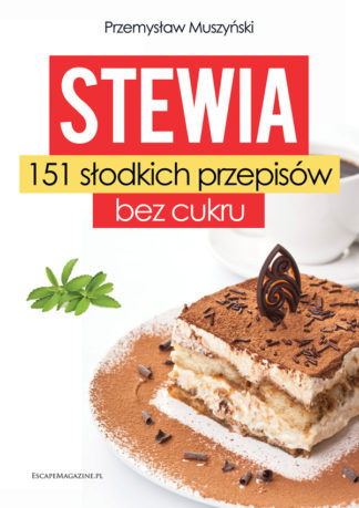 Stewia. 151 słodkich przepisów bez cukru